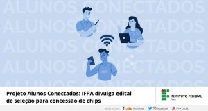 IFPA divulga edital de seleção para concessão de chips